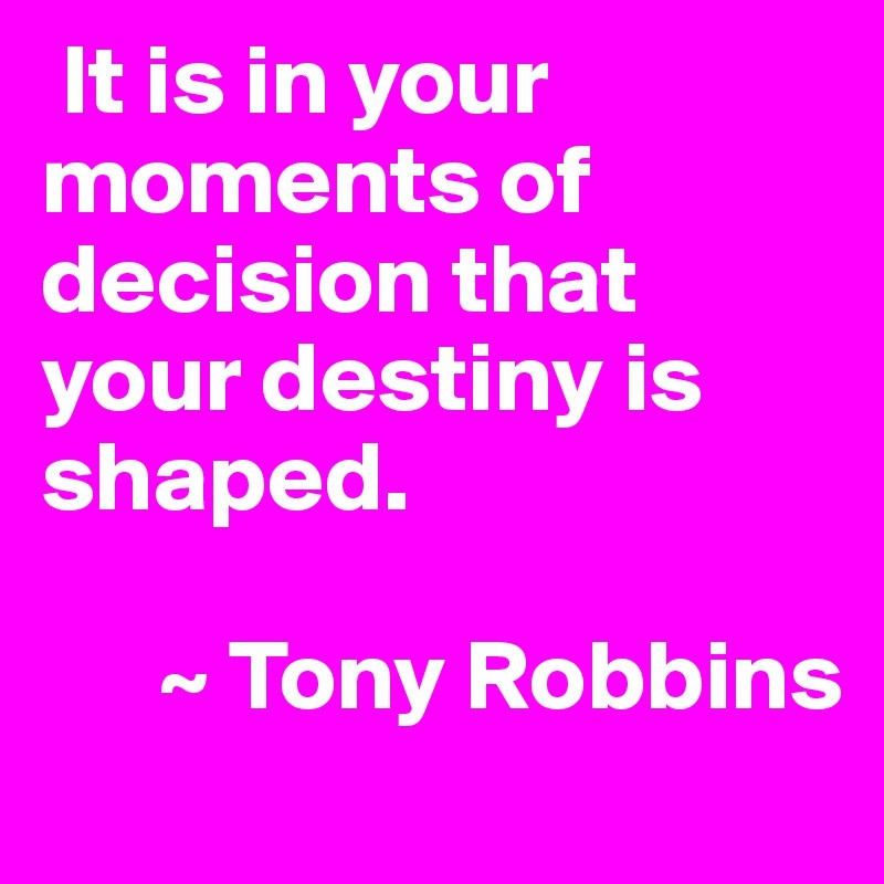 It-is-in-your-moments-of-decision-that-your-desti