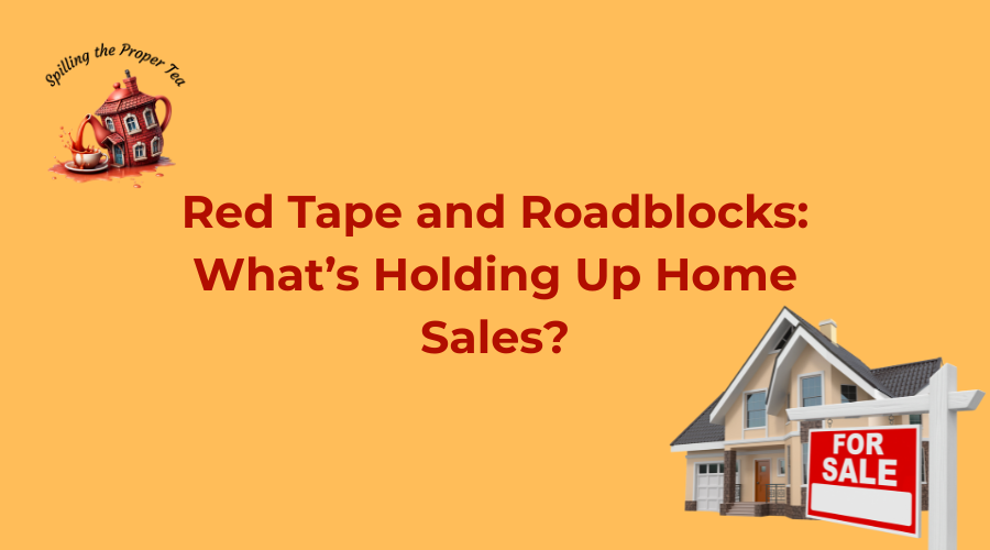 Red Tape and Roadblocks: What's Holding Up Home Sales?