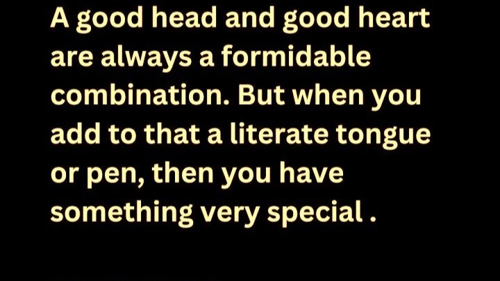 A Good Head, A Good Heart, A Literate Pen.