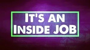 It's An Inside Job.
